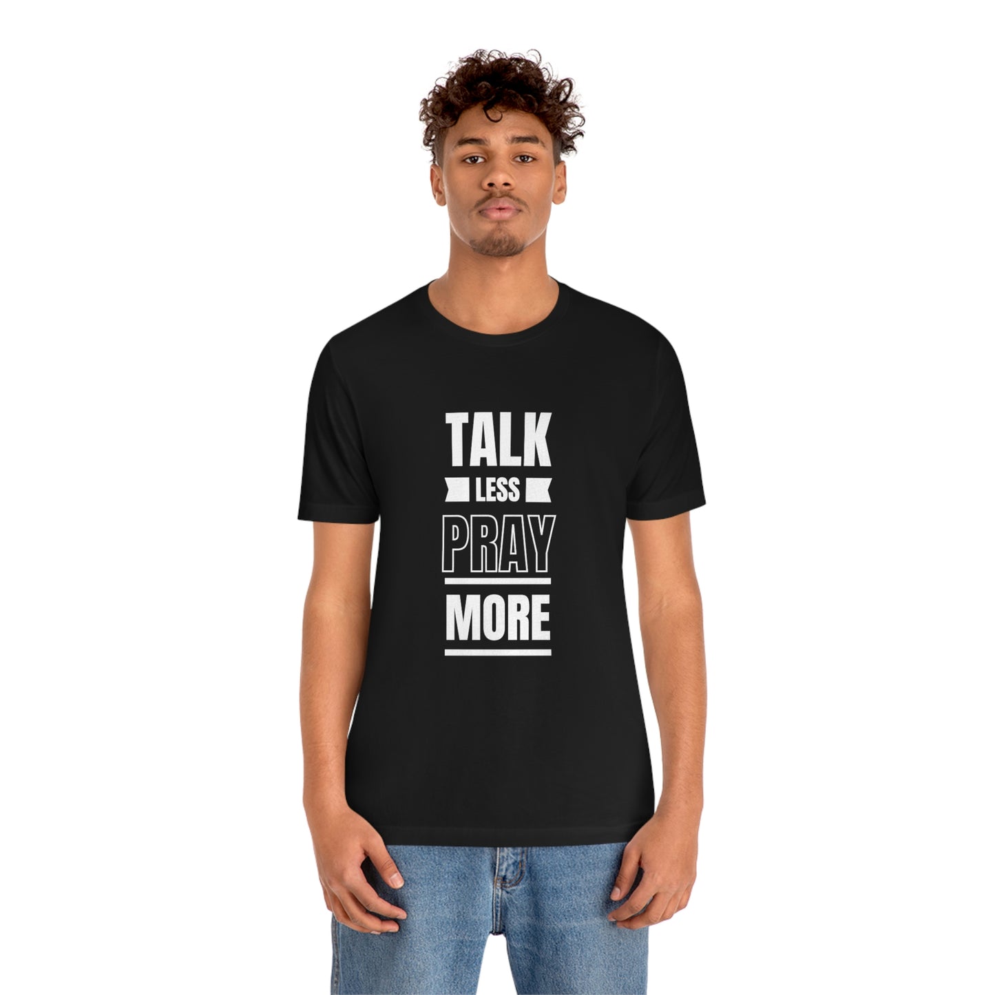 Talk Less Pray More Tee
