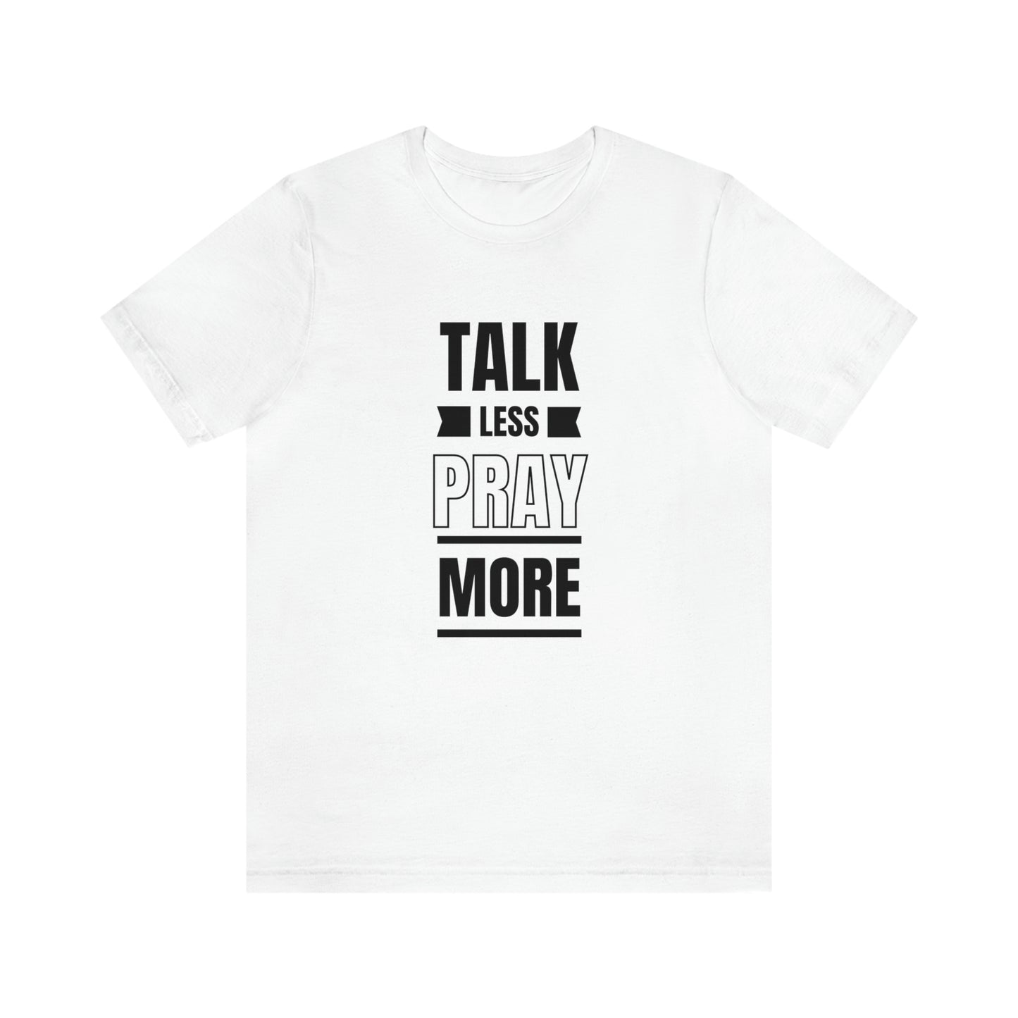 Talk Less Pray More Tee