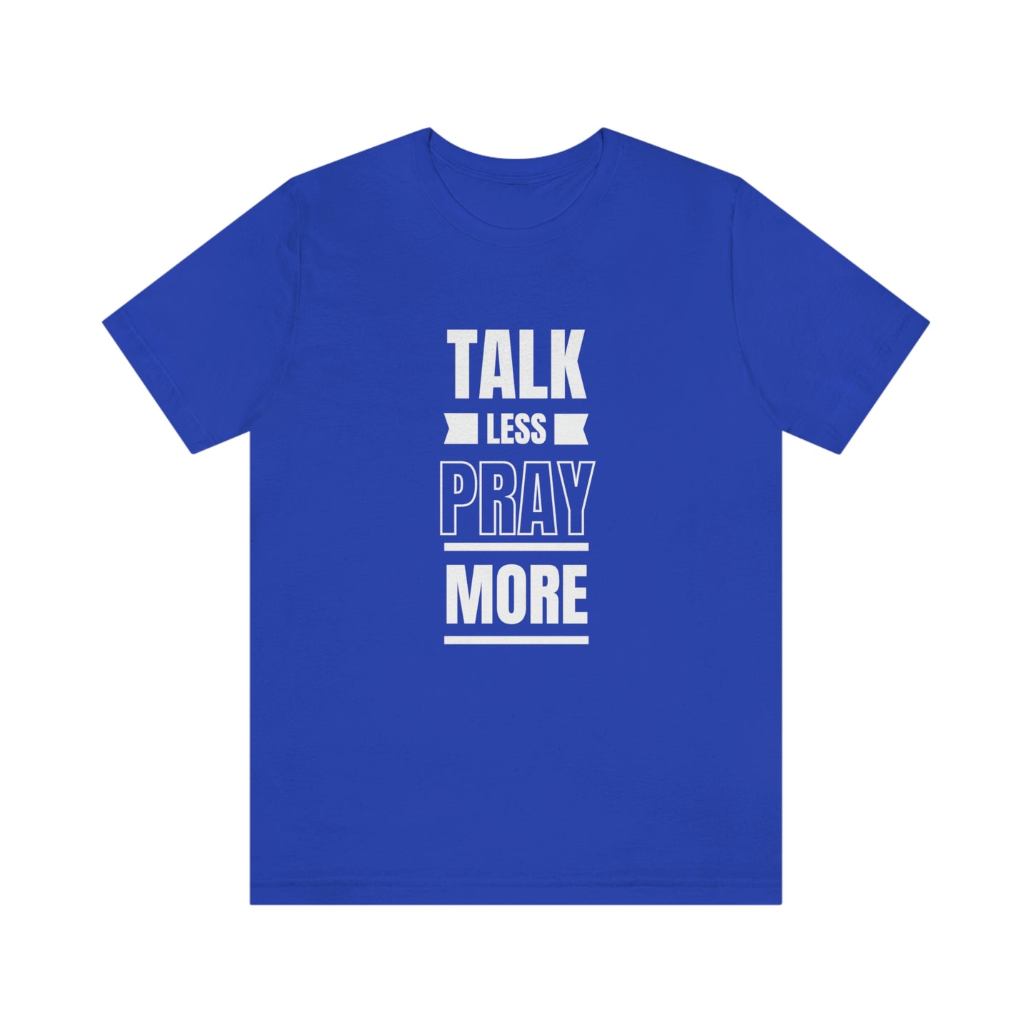 Talk Less Pray More Tee