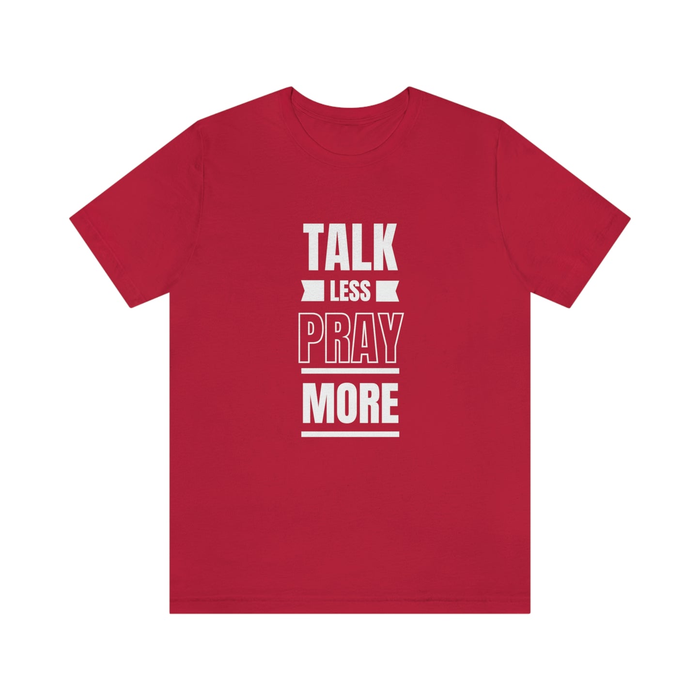 Talk Less Pray More Tee