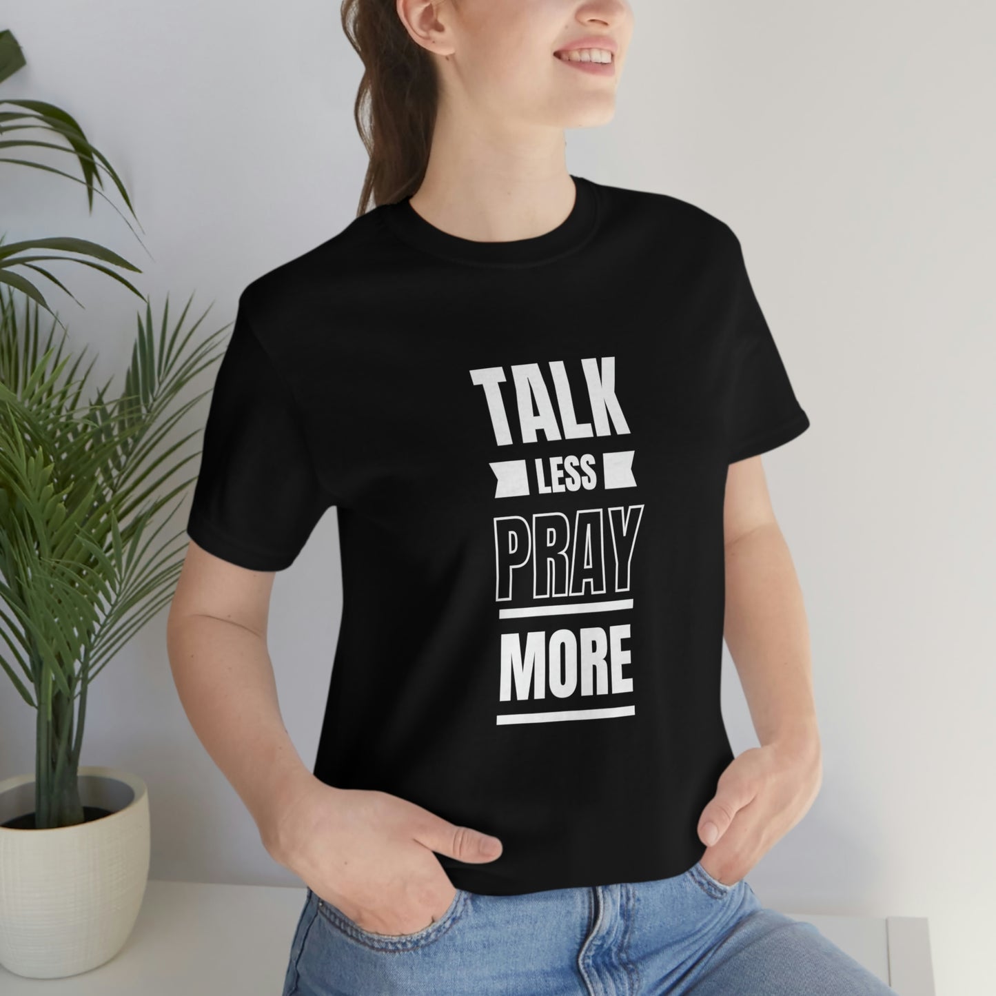 Talk Less Pray More Tee